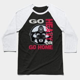 Workout Gym Fitness Go Heavy or Go Home Weightlifting Tshirt and Gift Items Baseball T-Shirt